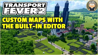 Making Custom Maps in Transport Fever 2 - Map Editor Tutorial