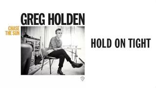 Greg Holden - Hold On Tight (Audio)