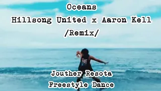 Oceans - Hillsong United x Aaron Kell (Remix) / Jouther Resota Freestyle Dance