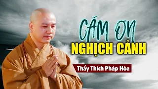 Cám Ơn Đời Đã Cho Ta Nghịch Cảnh - Pháp thoại rất xúc động Thầy Thích Pháp Hòa (quá hay)