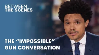 The “Impossible” Conversation About Guns In America - Between The Scenes | The Daily Show