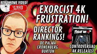 🔴Exorcist 4K FRUSTRATION, 4K Controversy, And DIRECTOR Rankings! - Ken's Home Video Episode 11