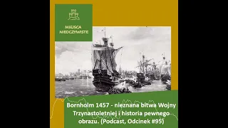 Bornholm 1457  - nieznana bitwa Wojny Trzynastoletniej i historia pewnego obrazu  (Podcast)