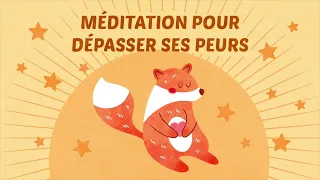 Méditation pour enfant - Dépasser ses peurs