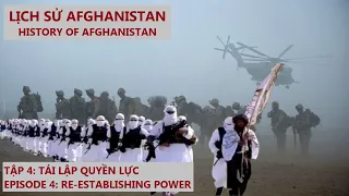 Lịch sử Afghanistan (History of Afghanistan) - Taliban - Tập 4: Tái lập quyền lực