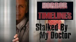 Horror Timelines Episode 122 : Stalked By My Doctor