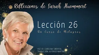 L26  Reflexiones de Sarah - Mis pensamientos de ataque atacan mi invulnerabilidad.