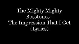 The Mighty Mighty Bosstones - The Impression That I Get (Lyrics HD)