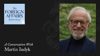 Martin Indyk: Who Still Believes in a Two-State Solution? | Foreign Affairs Interview