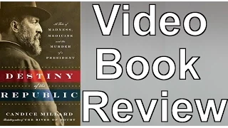 Destiny of the Republic by Candice Millard | Video Book Review