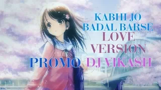 Kabhi Jo Badal Barse (Love Version) - DJ Vikash (Promo)