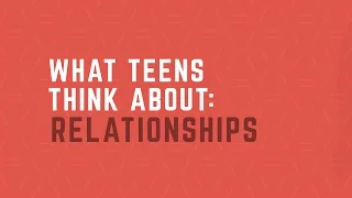 What Teens Think About: Healthy Relationships