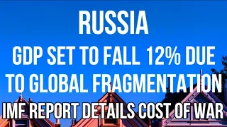 Russia - Global Fragmentation from War & Sanctions to Reduce Global GDP by up to 12% Says IMF Report