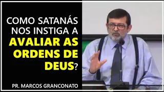Como Satanás nos instiga a avaliar as ordens de Deus? - Pr. Marcos Granconato