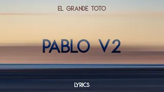 El Grande Toto - Pablo V2 [Lyrics]