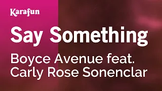 Say Something - Boyce Avenue & Carly Rose Sonenclar | Karaoke Version | KaraFun