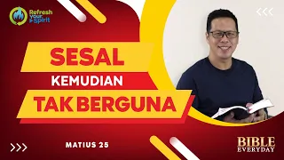 Sesal Kemudian Tak Berguna (Matius 25) - Petrus Kwik  |  BIBLE EVERY DAY