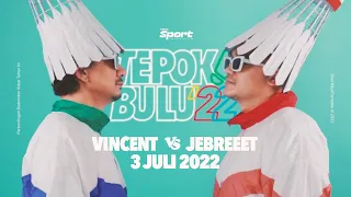 PERTANDINGAN TEPOK BULU TERFANTASTIS 2022: VINCENT VS. JEBREEET!