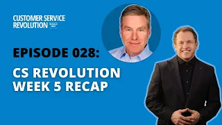 028: Recapping Week 5 of The Customer Service Revolution Conference