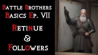 Battle Brothers Basics 7 -  Retinue & Followers | Suited for new players