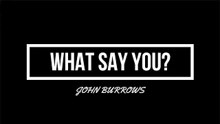 John Burrows - What Say You?