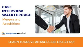 Mergers and Acquisitions Case Interview Walkthrough: McKinsey-Style