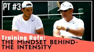 Toni Nadal - Training Rafa PT# 3: The Mindset Behind The Intensity