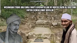 WEJANGAN EYANG HAJI WALI SAKTI QUDRATULLAH KEPADA ABUYA YAZID AL BUSTOMI UNTUK SEMUA UMAT MUSLIM