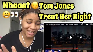 TOM JONES “ Treat Her Right” | Reaction 😍😯