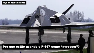 Por que estão usando o F-117 como "agressor"?