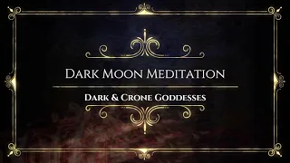 DARK MOON MEDITATION - Meet Dark & Crone Goddesses