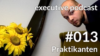 HowTo: Praktikanten so richtig (aus)nutzen. executive podcast #13