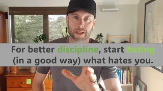 For better discipline, start hating what hates you.