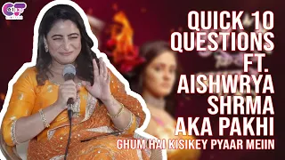 Quick 10 Questions Ft. Aishwarya Sharma AKA Patralekha "Pakhi" | Ghum Hai Kisikey Pyaar Meiin