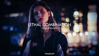 LETHAL COMBINATION || (Slowed Reverb) - Song