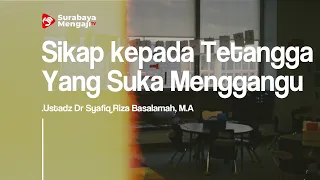 Sikap kepada Tetangga Yang Suka Menggangu - Ustadz Dr  Syafiq Riza Basalamah, MA.