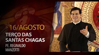 Terço das Santas Chagas | Padre Reginaldo Manzotti | 16 de Agosto de 2022