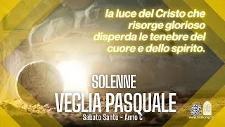 Solenne Veglia Pasquale nella Notte Santa 16 Aprile 2022 - Anno C