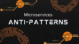 Microservices: Anti-Patterns to Avoid