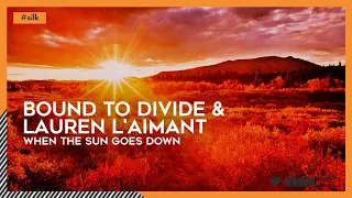 #Silk | Bound to Divide & Lauren L'aimant - When The Sun Goes Down [🌸]