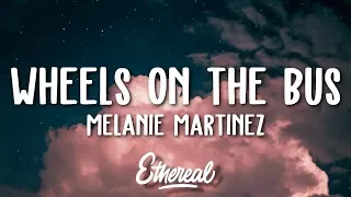 Melanie Martinez - Wheels on the Bus (Lyrics)