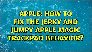 Apple: How to fix the Jerky and jumpy Apple Magic Trackpad behavior? (4 Solutions!!)