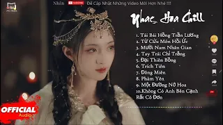 Nhạc Hoa Lofi Chill 2023 - Nhạc Trung Lofi Gây Nghiện Hot Nhất 2023 | Nhạc Cổ Phong Trung Quốc