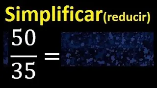 simplificar 50/35 simplificado, reducir fracciones a su minima expresion simple irreducible