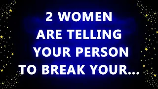 2 women are telling your person to break your …