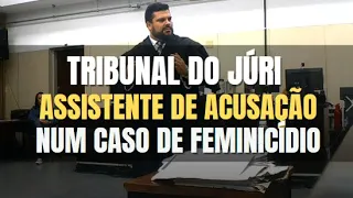 🔴 Tribunal do Júri - Assistente de Acusação em Caso de Feminicídio (Parte 01)