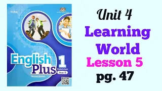 YEAR 5 ENGLISH PLUS 1: UNIT 4 - LEARNING WORLD | LESSON 5 | PAGE 47