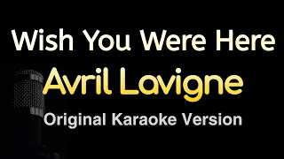 Wish You Were Here - Avril Lavigne (Karaoke Songs With Lyrics - Original Key)