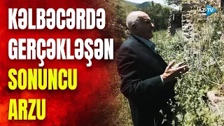 Kəlbəcərdə gözyaşları ilə reallaşdırdığı sonuncu arzusu: ağlaya-ağlaya fəryad etdi