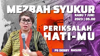 MEZBAH SYUKUR RABU 07 JUNI 23-Pk.05.00 WIB - "PERIKSALAH HATI-MU" #mezbahsyukurdb